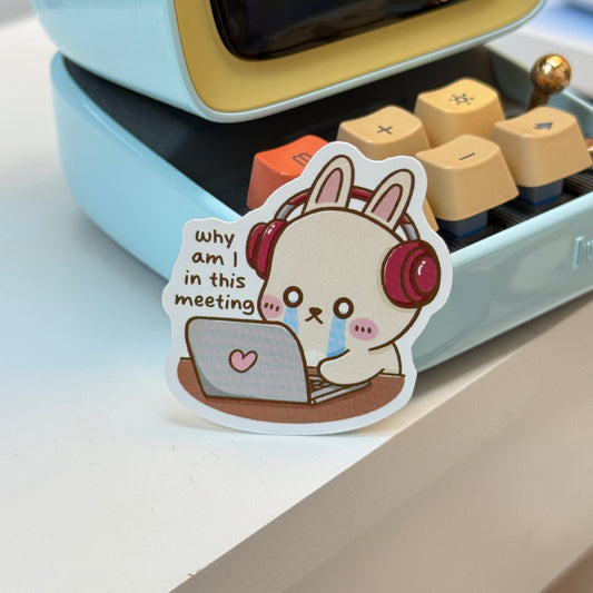 sticker of rabbit crying in front of laptop with "why am I in this meeting" text