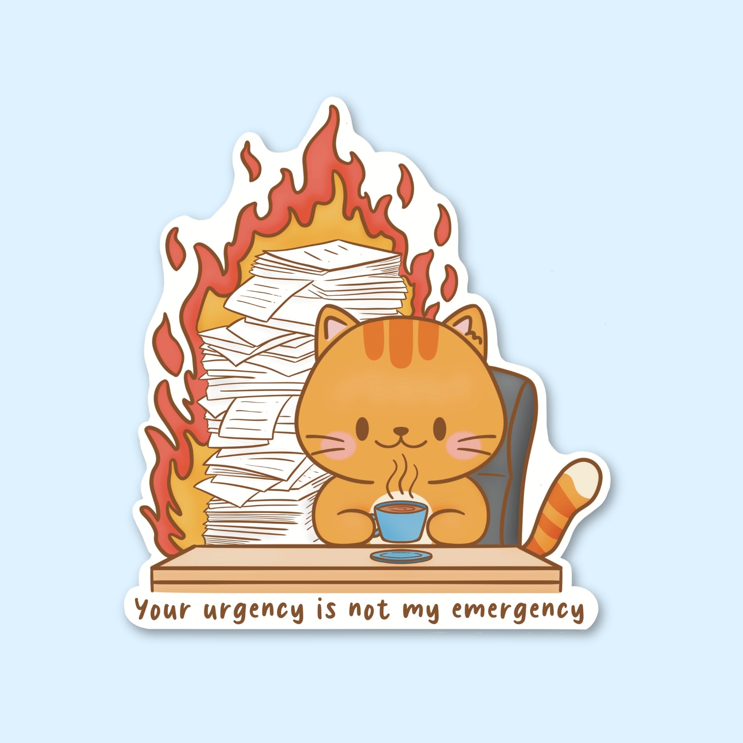 Sticker with a cat sitting at a desk with a cup, books on fire, and text 'Your urgency is not my emergency'